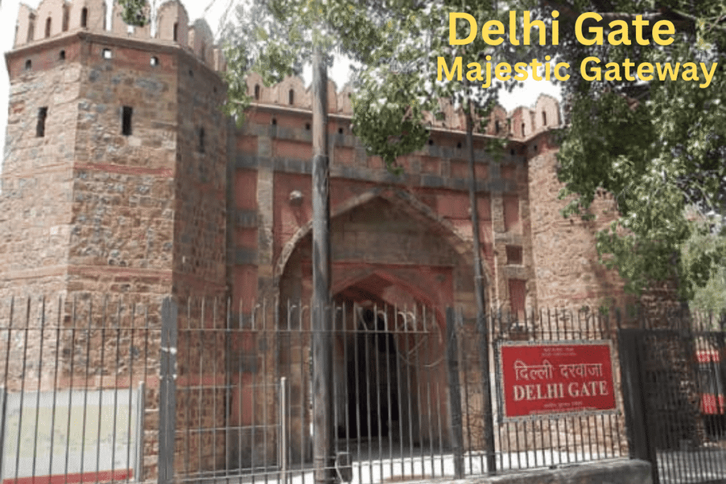 Delhi Gate Delhi History – Old Delhi’s Majestic Gateway