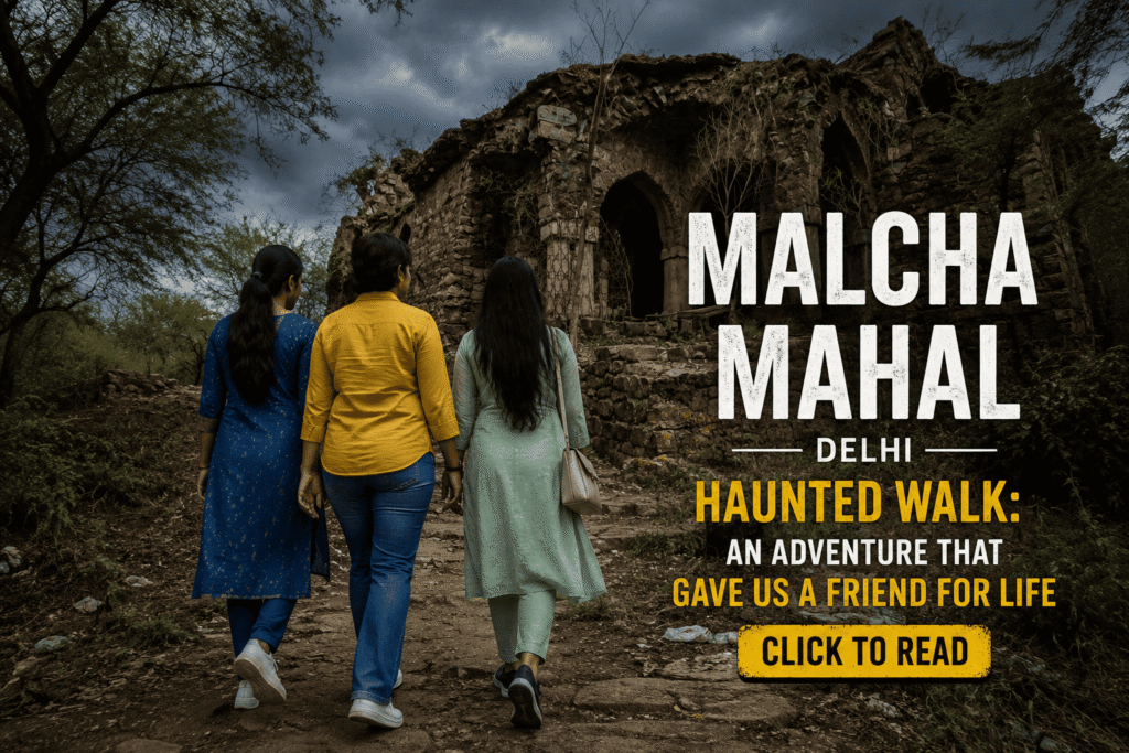 Malcha Mahal Delhi Haunted Walk: An Adventure That Gave Us a Friend for Life